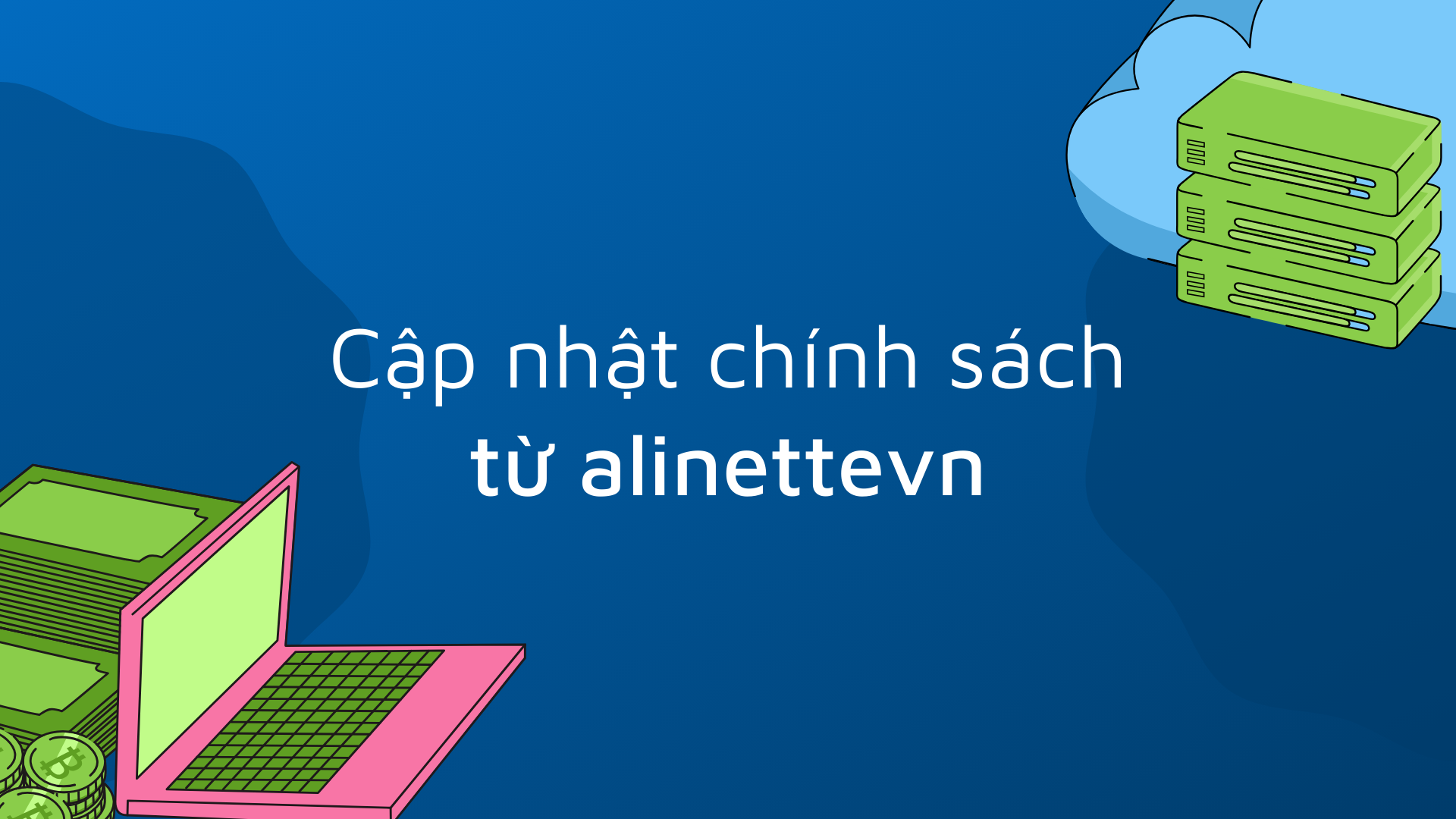 Thông báo cập nhật Chính sách Bảo mật của AliNettevn