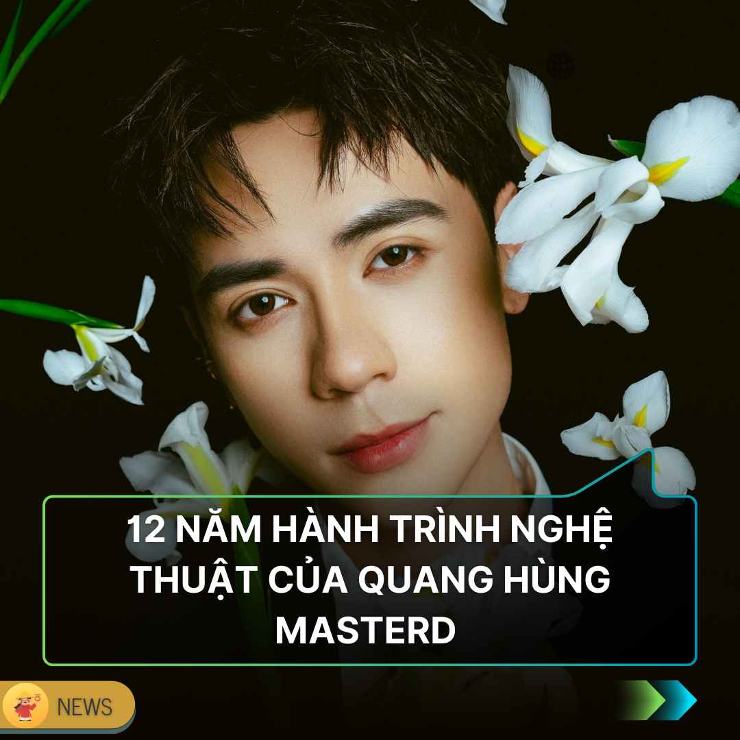 12 NĂM HÀNH TRÌNH NGHỆ THUẬT CỦA QUANG HÙNG MASTERD 🎶
