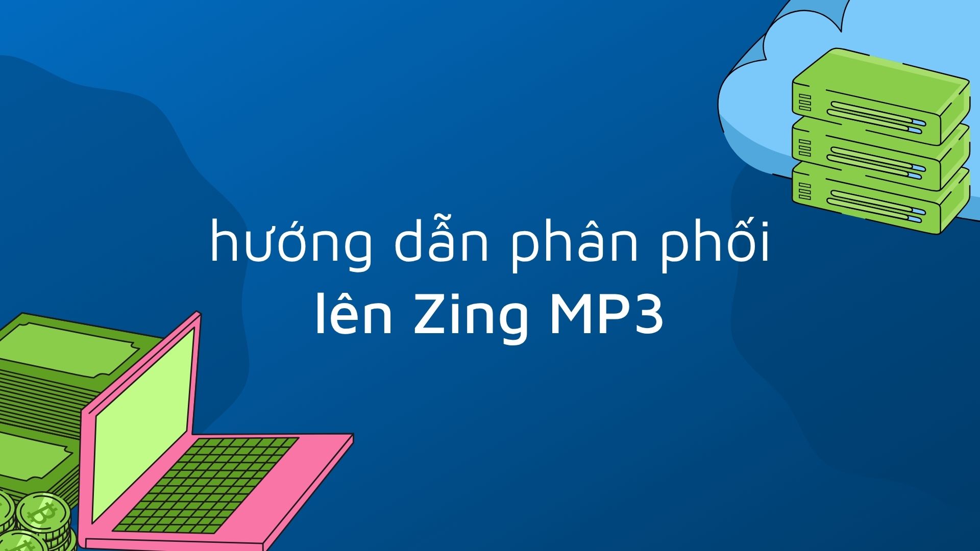 Hướng dẫn phân phối lên Zing MP3